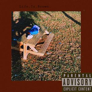 Life.Is.Brown. (Explicit)