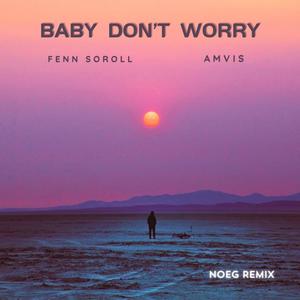 Baby Don't Worry (feat. Amvis) (Noeg Remix)
