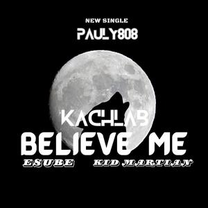 BELIEVE ME (feat. KACHLAB, Esube & Kid Martian) [Explicit]