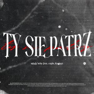 TY SIĘ PATRZ (feat. capis & Kosjusz) [Explicit]