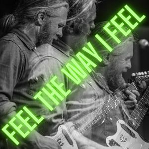 Feel the Way I Feel