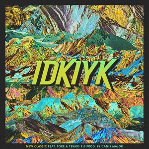 Idkiyk (feat. Toke & Tekmo 9.0) (Explicit)