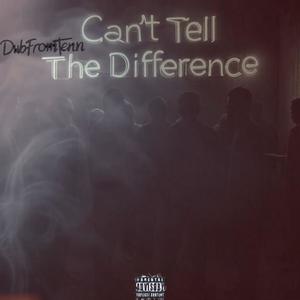 Can't Tell The Difference (Explicit)