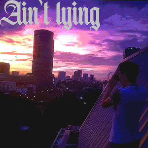 Ain't Lying (Explicit)