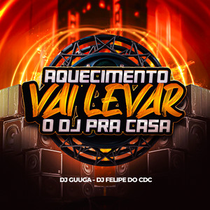 Vai Levar o Dj pra Casa