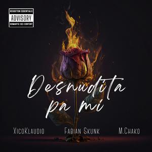 Desnudita pa mí (feat. XicoKlaudio & M.Chako) [Explicit]