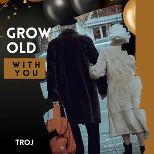 Grow Old With You
