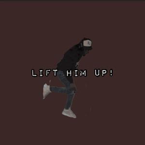 Lift Him Up! (feat. JUST M3LO)