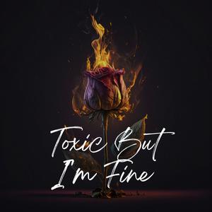 Toxic But I'm Fine (feat. Timentes, Bluetenn & Its_Just_$iahh) [Explicit]