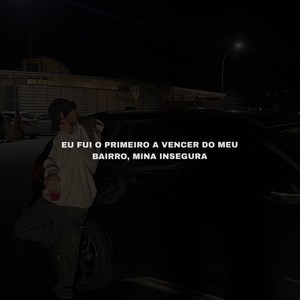 Eu fui o Primeiro a Vencer do meu Bairro, Mina Insegura (Explicit)