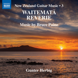 Guitar Recital: Herbig, Gunter - Paine, B. (Waitematā Reverie - New Zealand Guitar Music, Vol. 3)