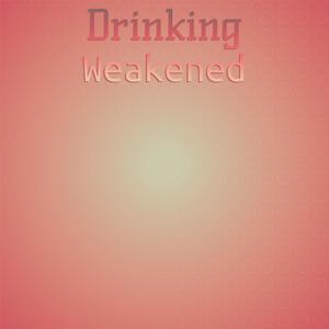 Drinking Weakened