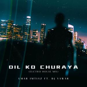 Dil Ko Churaya (Electro House Mix|feat. Dj Yawar)