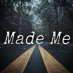 Made Me