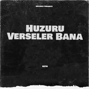 Huzuru Verseler Bana