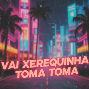 VAI XEREQUINHA TOMA TOMA (Explicit)