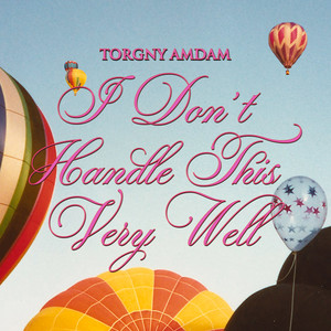 I Don't Handle This Very Well