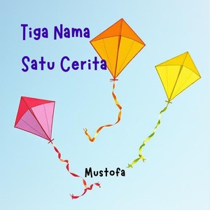 Tiga Nama Satu Cerita