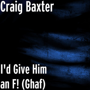 I'd Give Him an F! (Ghaf) (Explicit)