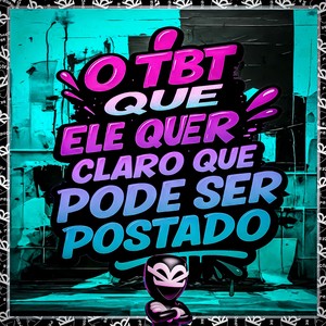 O TBT QUE ELE QUER CLARO QUE PODE SER POSTADO (Explicit)