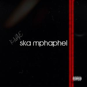 SKA MPHAPHEL (Explicit)