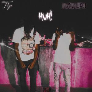 HUH (feat. T1ye) (Explicit)