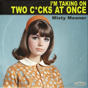 I'm Taking On Two Cocks Tonight (feat. Misty Meaner) (Explicit)