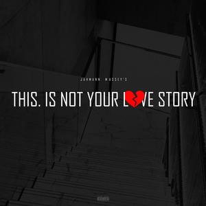 This. Is Not Your Love Story(Full Stream - NO DJ)