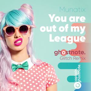 You Are Out of My League (Captain Ghostnote Glitch Remix)