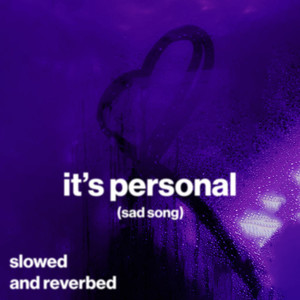 it's personal (sad song) (slowed and reverb)