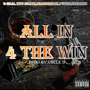 All In 4 The Win (feat. tito Beatz, chadderbox, putchletemkno & uncle d) [Explicit]