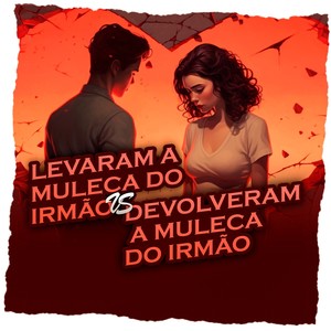 Levaram a Muleca do Irmão Vs Devolveram a Muleca do Irmão