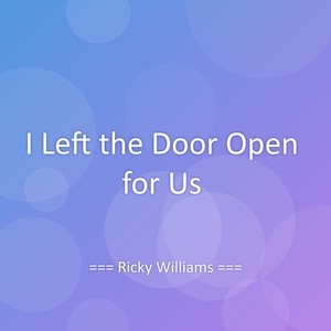 I Left the Door Open for Us