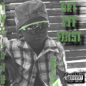 GET OFF FIRST (feat. LUHZIONTURNT) [Radio Edit] [Explicit]