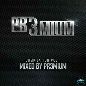 PR3MIUM Compilation, Vol. 1 (Mixed By Dj P-Pr3Mium)