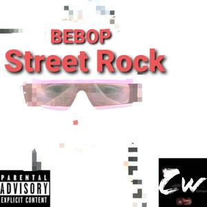 Bebop, Street Rock (Explicit)