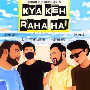 Kya Keh Raha Hai ?(feat. Dr.Prhyme, Dheet, HEAT & Vishal Bhaduriya) (Explicit)