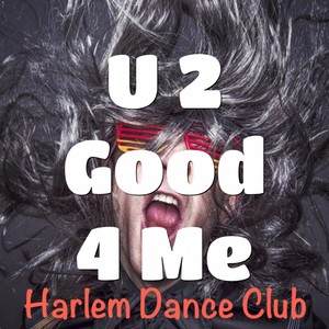 U 2 Good 4 Me
