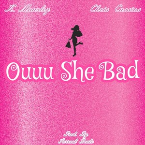Ouuu She Bad(feat. Chris Cassius) (Explicit)