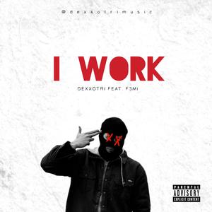 I Work(feat. F3mi) (Explicit)
