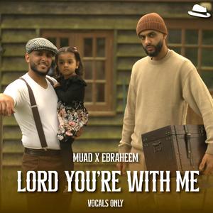 Lord You're With Me (Vocals Only) (feat. Ebraheem)