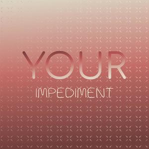 Your Impediment