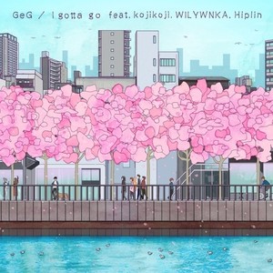 I Gotta Go (WILYWNKAバースver.) [feat. kojikoji, WILYWNKA & Hiplin]