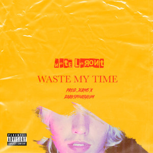 Waste My Time (Explicit)