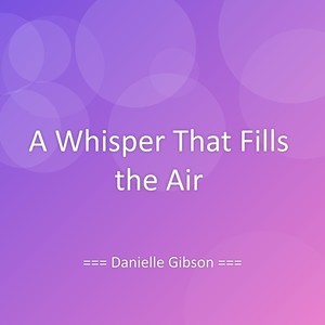 A Whisper That Fills the Air