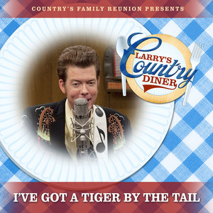 I've Got A Tiger By The Tail (Live At Larry's Country Diner)