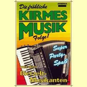 Die fröhliche Kirmesmusik, Vol. 1 - Super Party-Spaß mit den Bierzelt-Musikanten