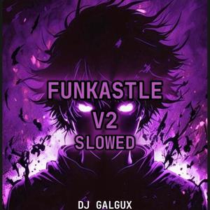 Funkastle v2 (Slowed Version) (Explicit)