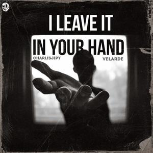 I Leave It In Your Hand (feat. Charlisjipy) [Explicit]