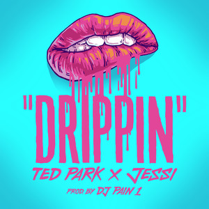 Drippin (feat. Jessi) (Explicit)